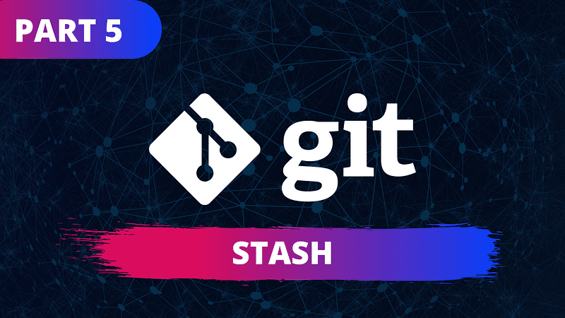 Git for Noob-to-Pro — #5(Stash)