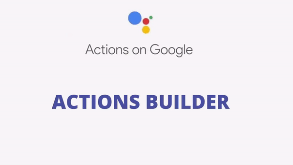 Google Assistant Actions Builder