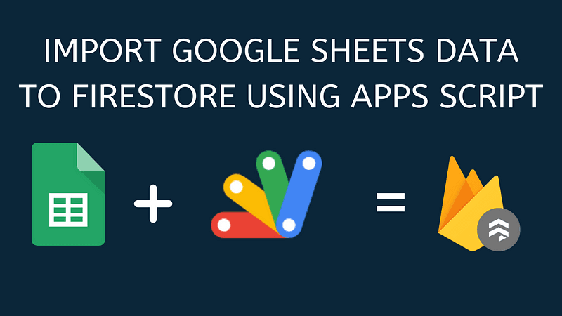 Import Data from Google Sheets to Firestore using Google Apps Script