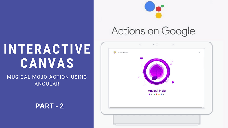 Google Assistant Interactive Canvas using Angular — Part 2