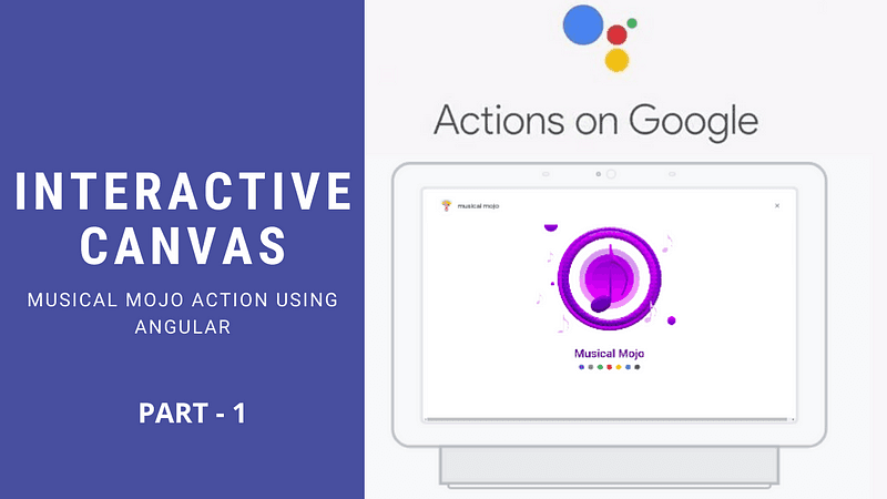 Google Assistant Interactive Canvas using Angular — Part 1